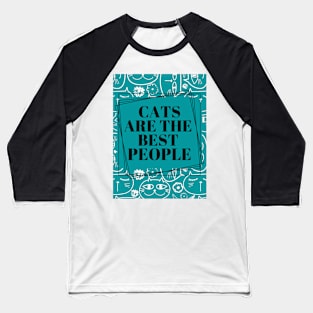 Cats are the best people. Baseball T-Shirt